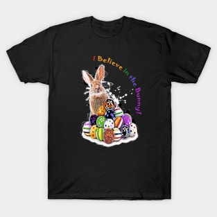 I Believe in the Bunny! Funny Easter Bunny and Eggs with pun phrase T-Shirt
